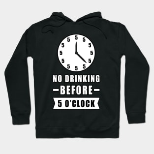 No Drinking Before 5 O'Clock - Funny Hoodie